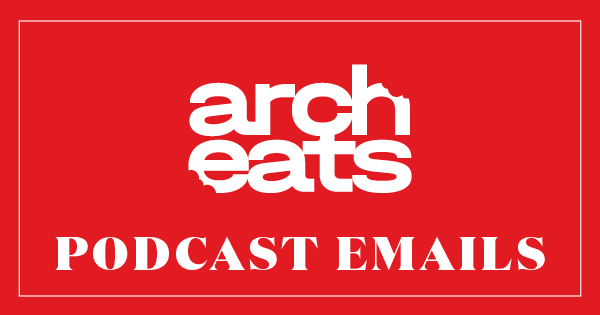 Arch Eats Podcast Emails