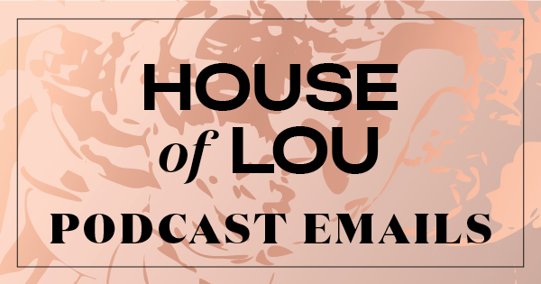 House of Lou Podcast Emails