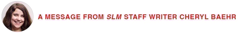 A message from SLM Staff Writer Cheryl Baehr
