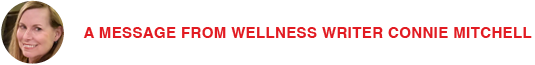 A message from wellness writer Connie Mitchell