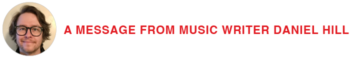 A message from music writer Daniel Hill