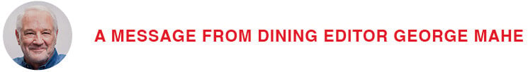 A message from dining editor George Mahe